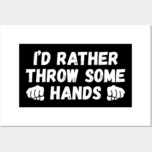 I'd rather throw some hands, fighting lover funny gift Wall Art by fighterswin